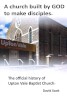 A church built by God to make disciples: the official history of Upton Vale Baptist Church