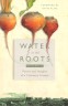 Water at the roots: poems and insights of a visionary farmer